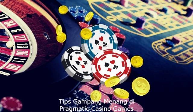Tips Gampang Menang di Pragmatic Casino Games